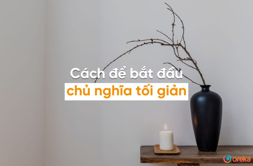 Chủ nghĩa tối giản (Minimalism): Ít hơn, hạnh phúc hơn